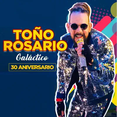 Galactico 30 Aniversario - Toño Rosario