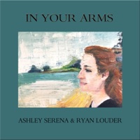 In Your Arms - Single - Ryan Louder & Ashley Serena