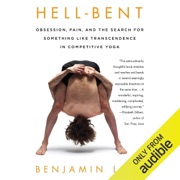 Hell-Bent: Obsession, Pain, and the Search for Something Like Transcendence in Competitive Yoga (Unabridged) - Benjamin Lorr
