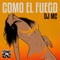 Como el Fuego - DJ MC lyrics