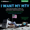 I Want My MTV: The Uncensored Story of the Music Video Revolution (Unabridged) - Craig Marks & Rob Tannenbaum