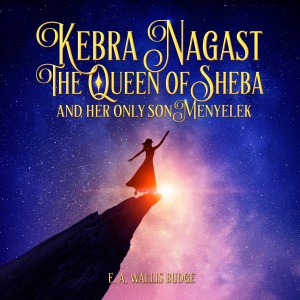 Kebra Nagast: The Queen of Sheba and Her only Son Menyelek (Unabridged)