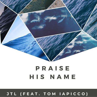 Praise His Name (feat. Tom Iapicco) - Single