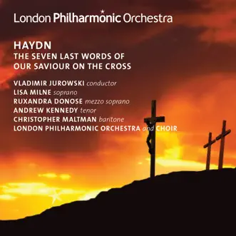 The Seven Last Words of our Saviour on the Cross, Hob. XX: 2: IV. Mein Gott! Warum hast du mich verlassen? by Vladimir Jurowski, Andrew Kennedy (tenor), Lisa Milne, Christopher Maltman, London Philharmonic Choir, Ruxandra Donose, London Philharmonic Orchestra & Neville Creed song reviws