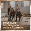 Deus Não Desperdiça Suas Lágrimas