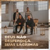 Primeiro Passo - Deus Não Desperdiça Suas Lágrimas