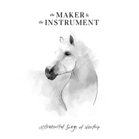 The Maker & The Instrument - Instrumental Songs of Worship artwork