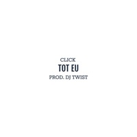 Tot Eu (feat. Dj Twist) - Single - Click