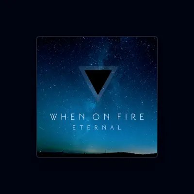 Listen to When on Fire, watch music videos, read bio, see tour dates & more!