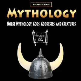 Mythology: Norse Mythology, Gods, Goddesses, and Creatures (Unabridged)