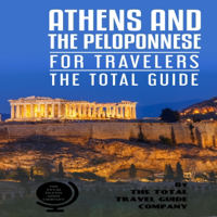 Athens and the Peloponnese for Travelers - The Total Guide: The Comprehensive Traveling Guide for All Your Traveling Needs (Unabridged) - The Total Travel Guide Company Cover Art