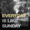 Everyday Is Like Sunday artwork