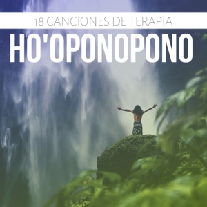 18 Canciones de Terapia Ho'oponopono - Música New Age Meditar, Equilibrar y Sanar Cuerpo y Mente