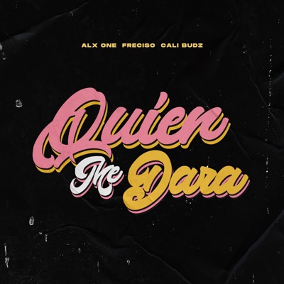 Quien Me Dara (feat. Alx One, Freciso & Cali Budz) - Single