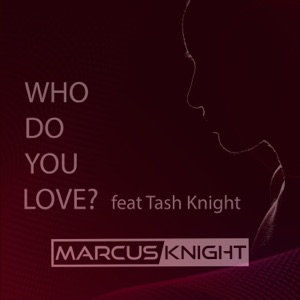 Who Do You Love? (feat. Tash Knight) - Single