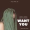 Want You - Amma Abena, Sean Dampte & JAHBOY lyrics