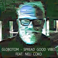 Spread Good Vibes (feat. Neli Coko) - Single - Globotom