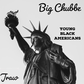 Young Black Americans (feat. Jraw) Big Chubbz