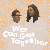 SISTERS - We Can Get Together - EP artwork