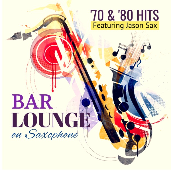 Bar Lounge '70 & '80 Hits on Saxophone (feat. Jason Sax)