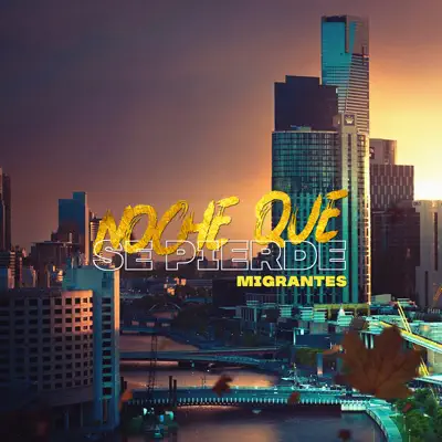 Noche Que Se Pierde - Single - Migrantes