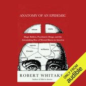 Anatomy of an Epidemic: Magic Bullets, Psychiatric Drugs, and the Astonishing Rise of Mental Illness in America (Unabridged) - Robert Whitaker Cover Art