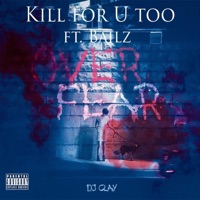 Kill for U Too (feat. Bailz) - Single - DJ Clay