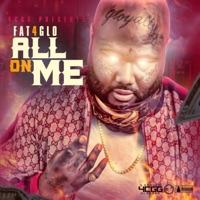 All On Me - FAT 4 GLO