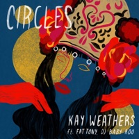 Circles (feat. Fat Tony & DJ Baby Roo) - Single - Kay Weathers