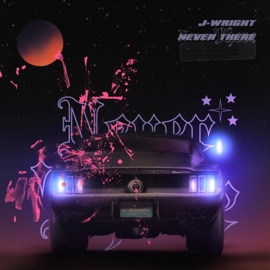 Never There J-Wright