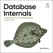 Database Internals : A Deep Dive into How Distributed Data Systems Work, 1st Edition