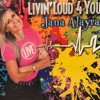 Livin' Loud 4 You! - Jana Alayra