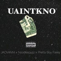Uaintkno (feat. Noodlescuzz & Pretty Boy Favey) - Single - Jaovanni