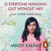 Is Everyone Hanging Out Without Me? - Mindy Kaling