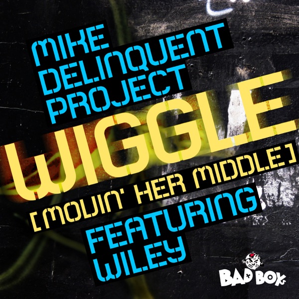 Wiggle (Movin' Her Middle) [feat. Wiley] - EP - Mike Delinquent Project