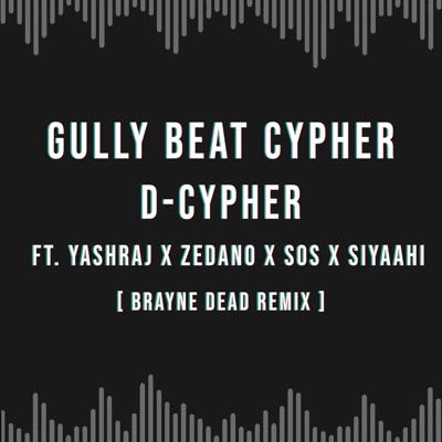 Gully Beat Cypher (feat. Yashraj, Zedano, SOS & Siyaahi) [Brayne Dead Remix] - Single