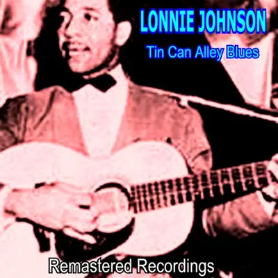 Tin Can Alley Blues - Lonnie Johnson Tin Can Alley Blues - Lonnie Johnson