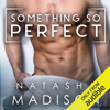 Something So Perfect (Unabridged) - Natasha Madison