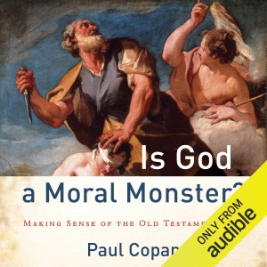 Is God a Moral Monster?: Making Sense of the Old Testament God (Unabridged)