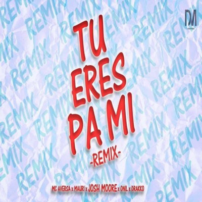 Tu Eres Pa Mi (Remix) [feat. Onil, Mauri, Mc Aversa & Drakko] - Single