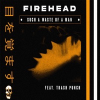 Such a Waste of a Man (feat. Trash Punch) - Single - Firehead
