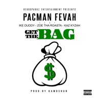 Get the Bag (feat. Zoe Tha Roasta, Kaz Kyzah & Ike Duddy) - Single - Pacman Fevah