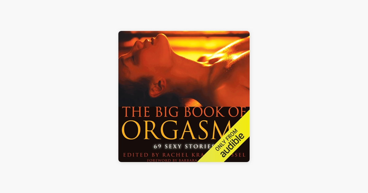 The Big Book of Orgasms: 69 Sexy Stories (Unabridged) on Apple Books