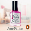 The Ugly Sister - Jane Fallon