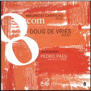 8com Mauricio Carrilho Com Doug de Vries, Vol. 8 (feat. Pedro Paes)