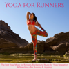 Yoga for Runners – The Best Yoga Music for Runners, Background Music for Yoga Relaxation & Stretching after Running & Jogging - Various Artists