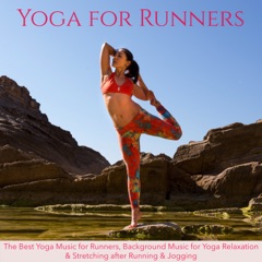 Yoga for Runners – The Best Yoga Music for Runners, Background Music for Yoga Relaxation & Stretching after Running & Jogging