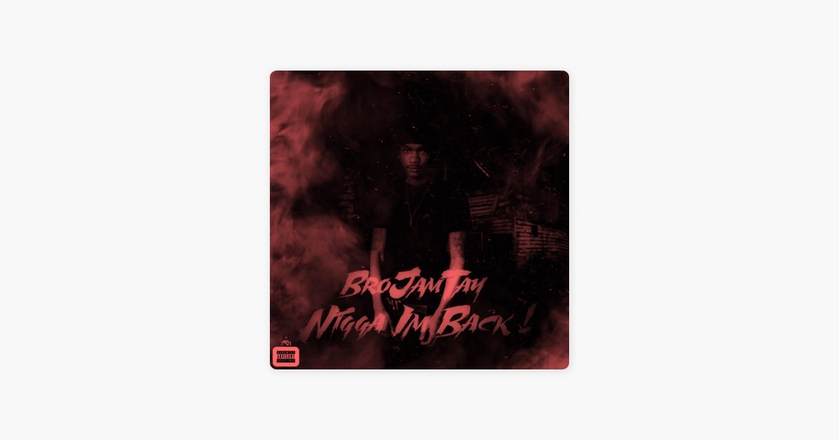 Nigga I'm Back - EP - Album by BroJamTay - Apple Music