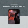 Background Jazz 396 Hz