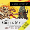 A Brief History of the Greek Myths: Brief Histories (Unabridged) - Stephen P. Kershaw